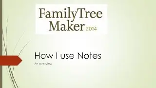 How I use the Notes feature in Family Tree Maker 2014 (With Dear MYRTLE)