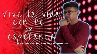 🕊VIve La Vida COn fe y ESperanza(vive con esperanza)💪🙏 David vanegas Reflexiones Dv