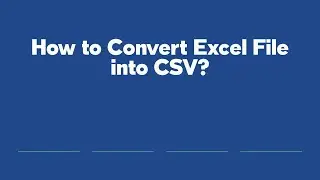 How to Convert Excel File into CSV?