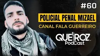 Policial Penal Mizael (PPRN do CANAL FALA GUERREIRO) #60 QUEIROZ PODCAST