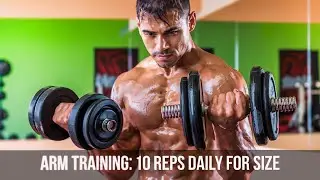 ARM TRAINING: 10 Reps Daily for Size | ARM'S WORKOUT