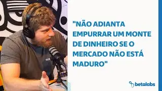 O mercado precisa estar preparado para o seu negócio  - Cortes Betacast EP05