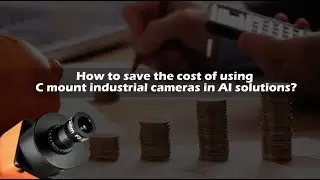 How to save the cost of using C mount industrial cameras in Al solutions?