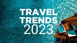 Top Travel Trends For 2023 | Skip-Gen Travel, City Breaks, And More!