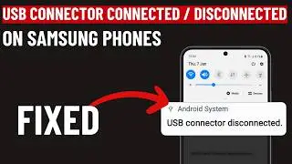 Fixed Samsung USB Connector Connected Disconnected Problem