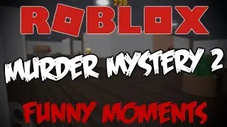 FUNNIEST MURDER MYSTERY VIDEO EVER!! (Roblox Murder Mystery 2)