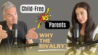 Why Don't PARENTS & The CHILDFREE Get Along?