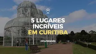 Top 5 places to visit in CURITIBA Paraná