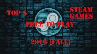 TOP 5 Free to Play STEAM Games 2016 [Fall]