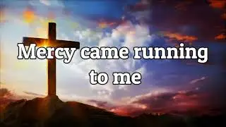 Mark Rogers - Mercy Came Running (Lyrics)