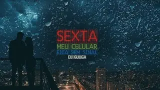 DJ GUUGA = SEXTA MEU CELULAR FICA SEM SINAL ((DJGUUGA)) Valorize hoje caia na real