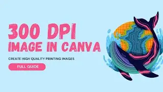 How To Create 300 DPI Images In Canva | 300 dpi Resolution Images Using Canva