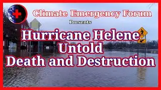 Hurricane Helene - Untold Death and Destruction