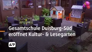 STUDIO 47 .live | GESAMTSCHULE DUISBURG-SÜD ERÖFFNET KULTUR- & LESEGARTEN