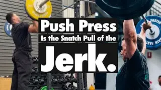 Push Press is the “Snatch Pull” of the Jerk.