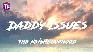 The Neighbourhood - Daddy Issues (Lyrics)