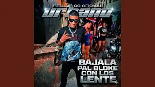BELLACO (BAJALA PAL BLOKE CON LOS LENTE)