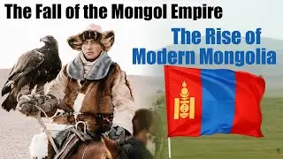 The Fall of the Mongol Empire and the Rise of Modern Mongolia