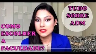 Como Escolher a Faculdade e Tudo Sobre Administração (Minha Experiência)