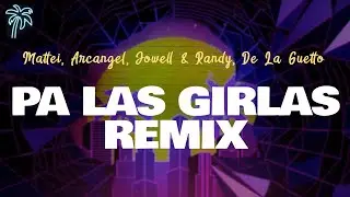 Mattei, Arcangel, Jowell & Randy, De La Guetto - PA LAS GIRLAS REMIX (Letra / Lyrics)