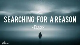 Dax - Searching for a reason [ lyrics video ]                                #dax