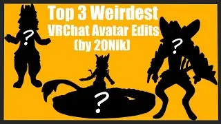 Top 3 Weirdest VRChat Avatar Edits (By Me)