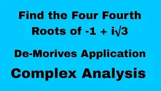 Find the Four Fourth Roots of -1 + i√3 || De-Morives Application ||Complex Analysis