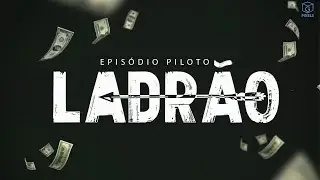 Série Ladrão - Episódio Piloto