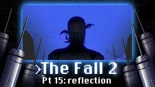 The Fall 2 Pt 15 | reflection