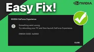 How To Quickly Fix GeForce Experience ERROR CODE: 0x0003