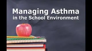 Managing Asthma in the School Environment