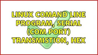Linux comand line program, serial (COM port) transmistion, Hex (3 Solutions!!)