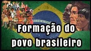 Formação do Povo Brasileiro   - Que Brasil é Esse?