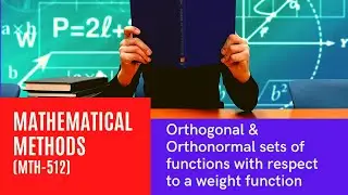 lec-8 Orthogonal & Orthonormal sets of functions w.r.t. a weight function (Mathematical Methods)