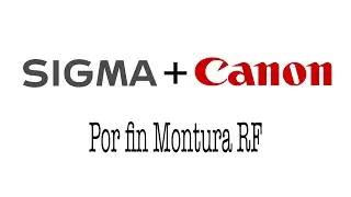 ¡NOTICIA! Sigma y Canon RF - Por fin Sigma hace lentes con montura RF