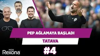 Pep Guardiola ağlamalara başladı  | Serdar Ali Çelikler & Zafer Algöz & Irmak Kazuk | Tatava #4