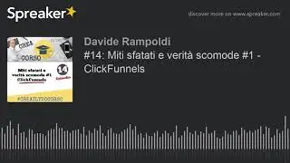 Miti sfatati e verità scomode #1 - ClickFunnels (per ospitare il tuo corso online)