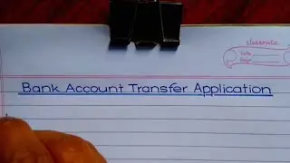 Written an Application for Bank Account Transfer from one Branch to Another #accounttransfer