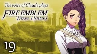 Voice of Claude plays Fire Emblem: Three Houses -19- THE REMIRE CALAMITY