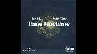 Sir B.L.  & Jake Uno  - Time Machine (Audio)