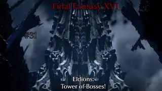 Final Fantasy XVI: Eldions: Tower of Bosses! #31