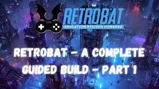 RetroBat Complete Build - Everything you need! (Games, Emulators, Themes, Artwork) - Part 1