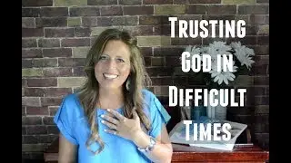Trusting God in Difficult Times