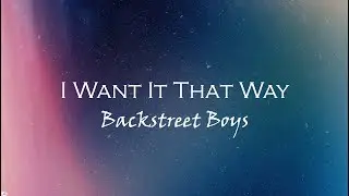 Backstreet Boys - I Want It That Way (Lyrics)