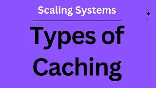 Types of Caching | Scaling Systems