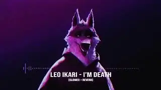 Leo Ikari - I'm Death (slowed + reverb)