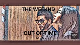 OUT OF TIME - The Weeknd (Lyric by Karaoke Corner)