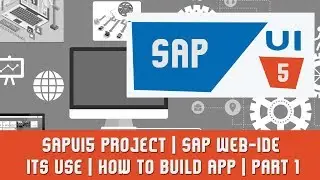 SAPUI5 Tutorials | SAPUI5 Project | SAP WEB-IDE | its use | How to build App | Part 1