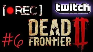 Dead Frontier 2 Live Stream (#6 Moving to Twitch.tv - OBS set-up)