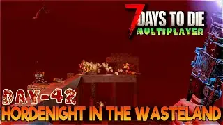 Day 42: The Final Test of the Wasteland! - 7 Days To Die Alpha 21 Multiplayer